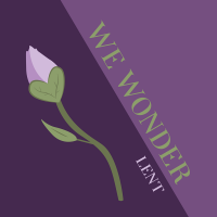 The We Wonder Lent Podcast