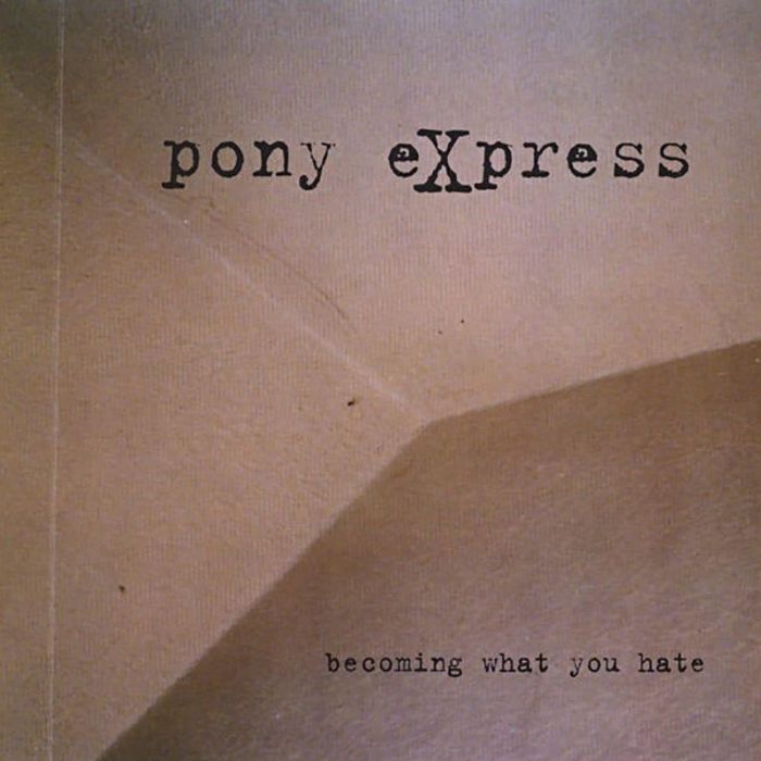 Becoming What You Hate - Pony Express