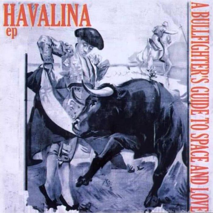 A Bullfighter's Guide to Space and Love - Havalina