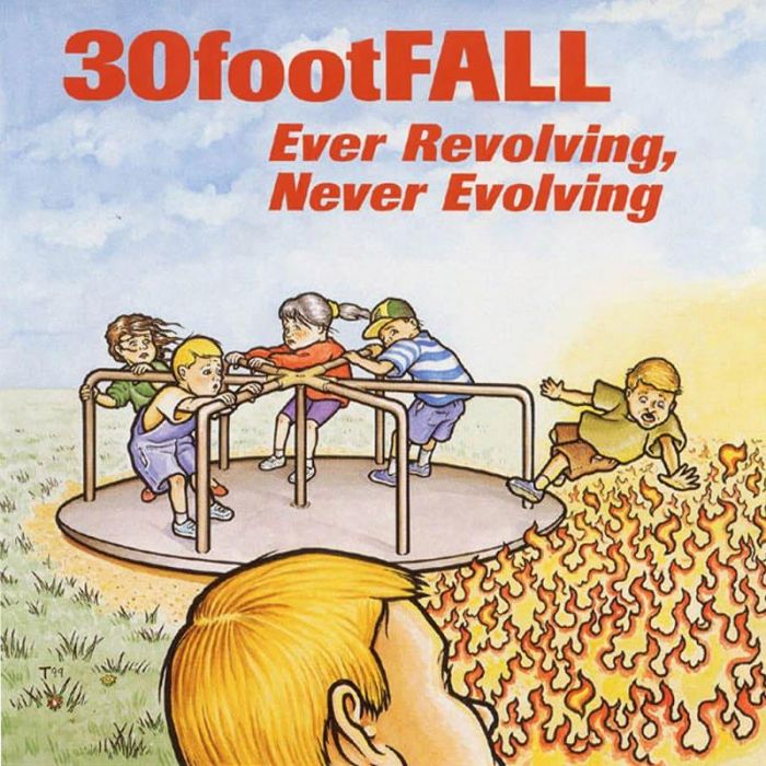 Ever Revolving, Never Evolving - 30 Foot Fall