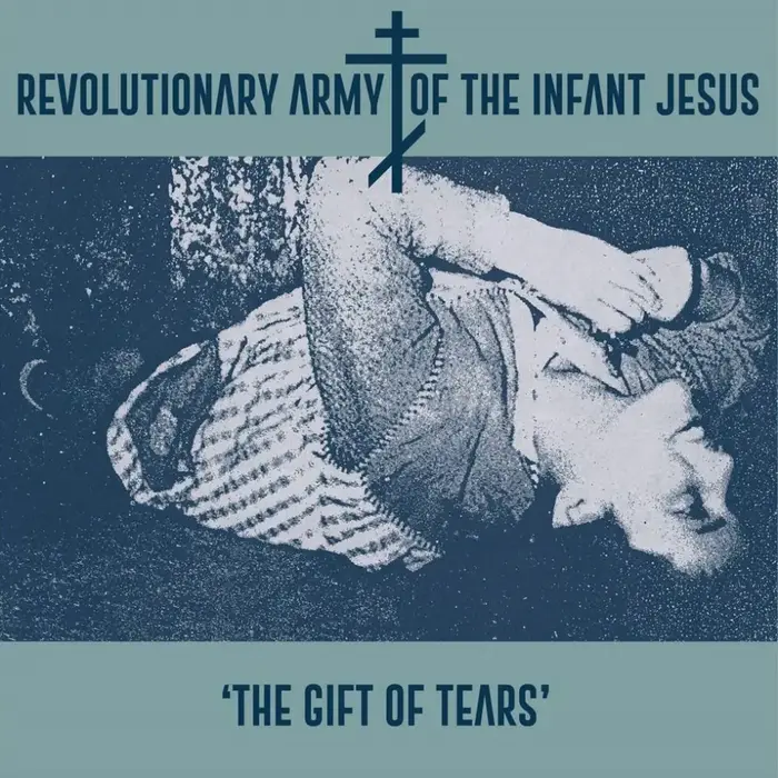 The Gift of Tears - Revolutionary Army of the Infant Jesus