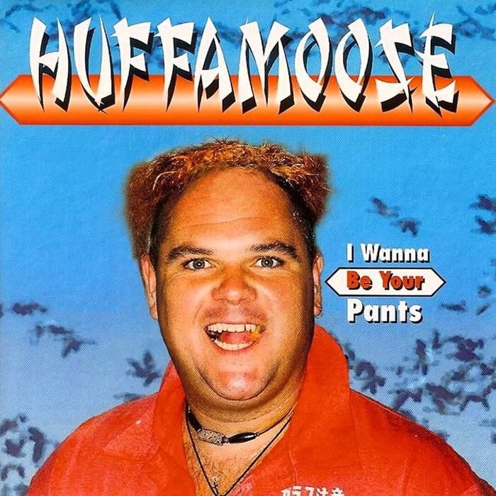 I Wanna Be Your Pants - Huffamoose