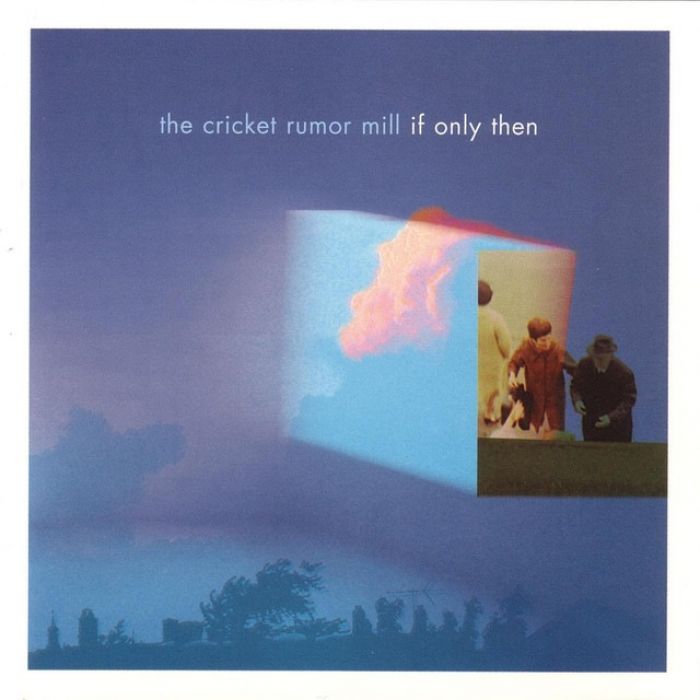 If Only Then - The Cricket Rumor Mill