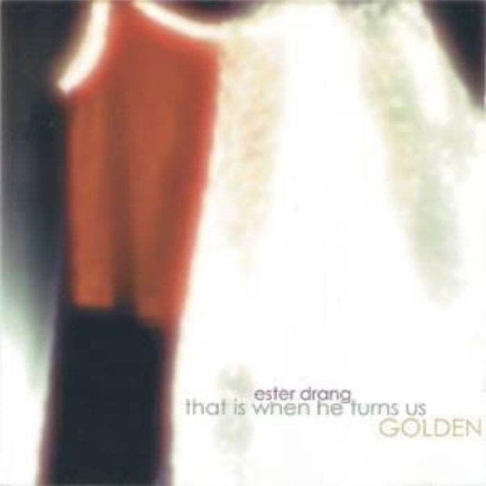 That Is When He Turns Us Golden - Ester Drang