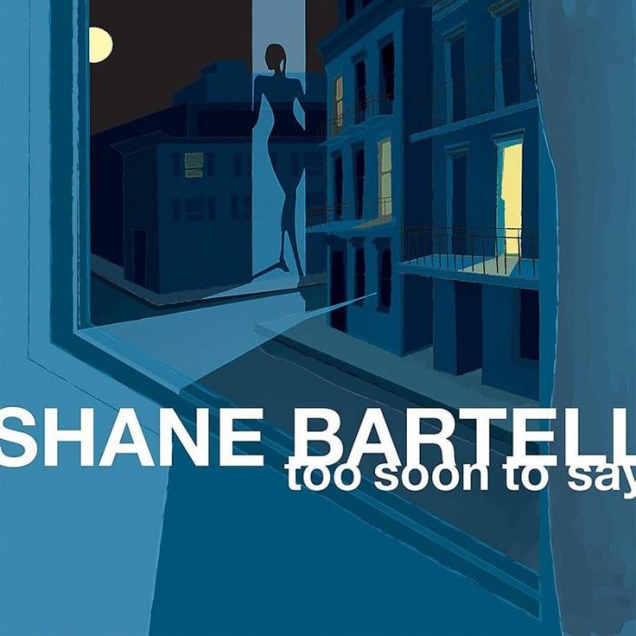 Too Soon To Say - Shane Bartell