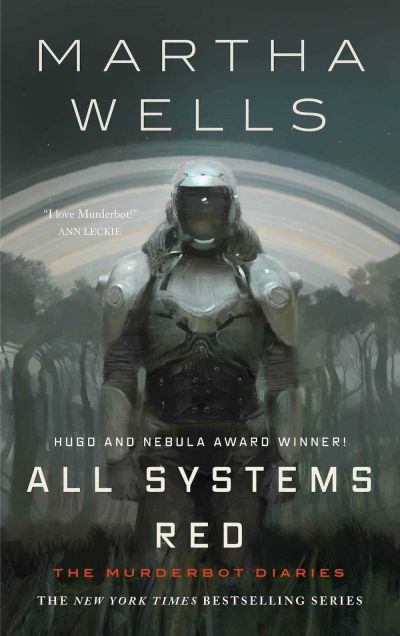 All Systems Red by Martha Wells (The Murderbot Diaries, Volume One)