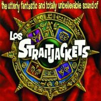 The Utterly Fantastic and Totally Unbelievable Sound of Los Straitjackets